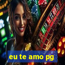 eu te amo pg